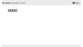 N E T W O R K D E S I G N S T U D I O
DEMO
 