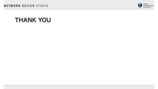 N E T W O R K D E S I G N S T U D I O
THANK YOU
 