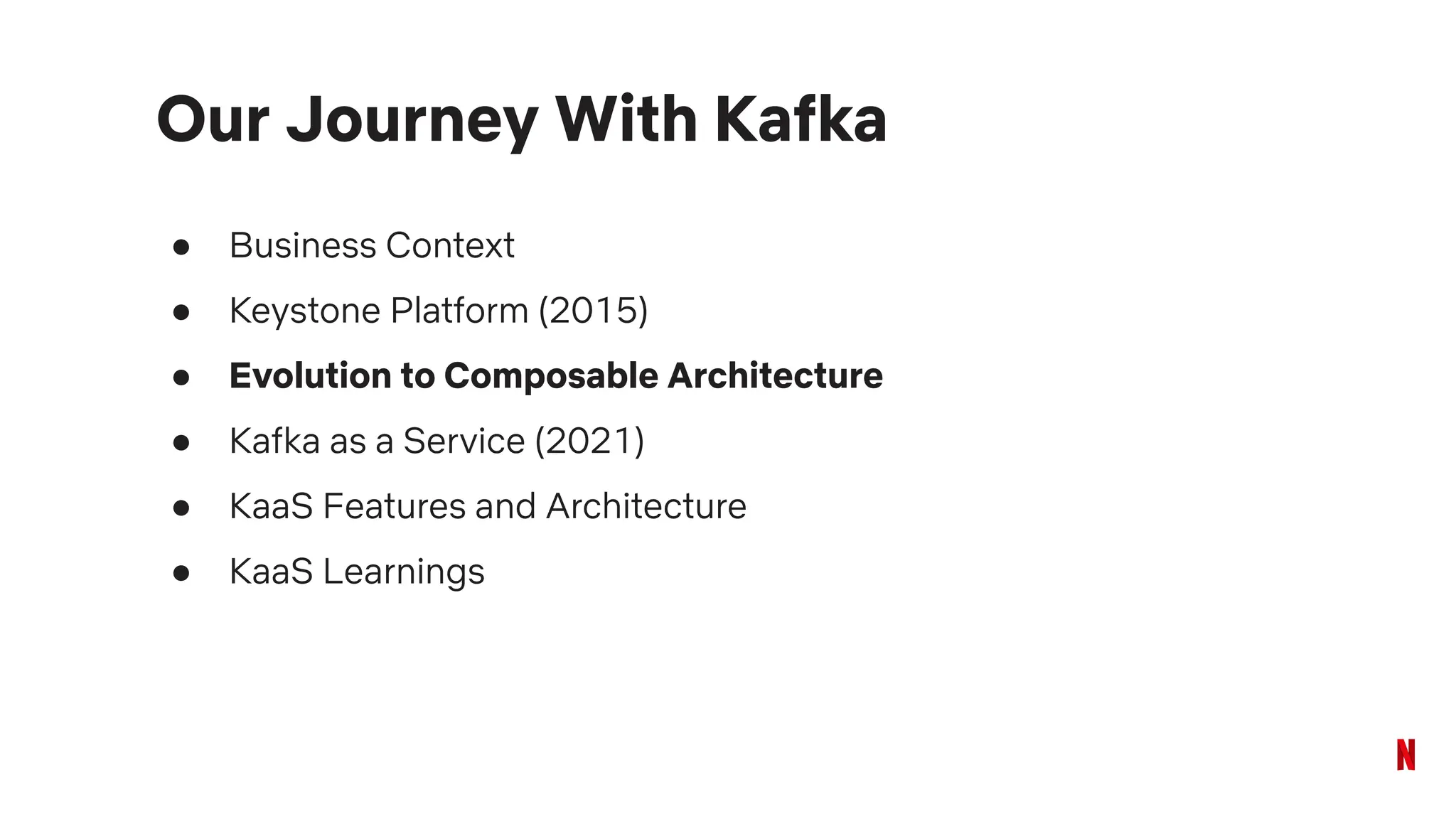 ● Business Context
● Keystone Platform (2015)
● Evolution to Composable Architecture
● Kafka as a Service (2021)
● KaaS Features and Architecture
● KaaS Learnings
Our Journey With Kafka
 