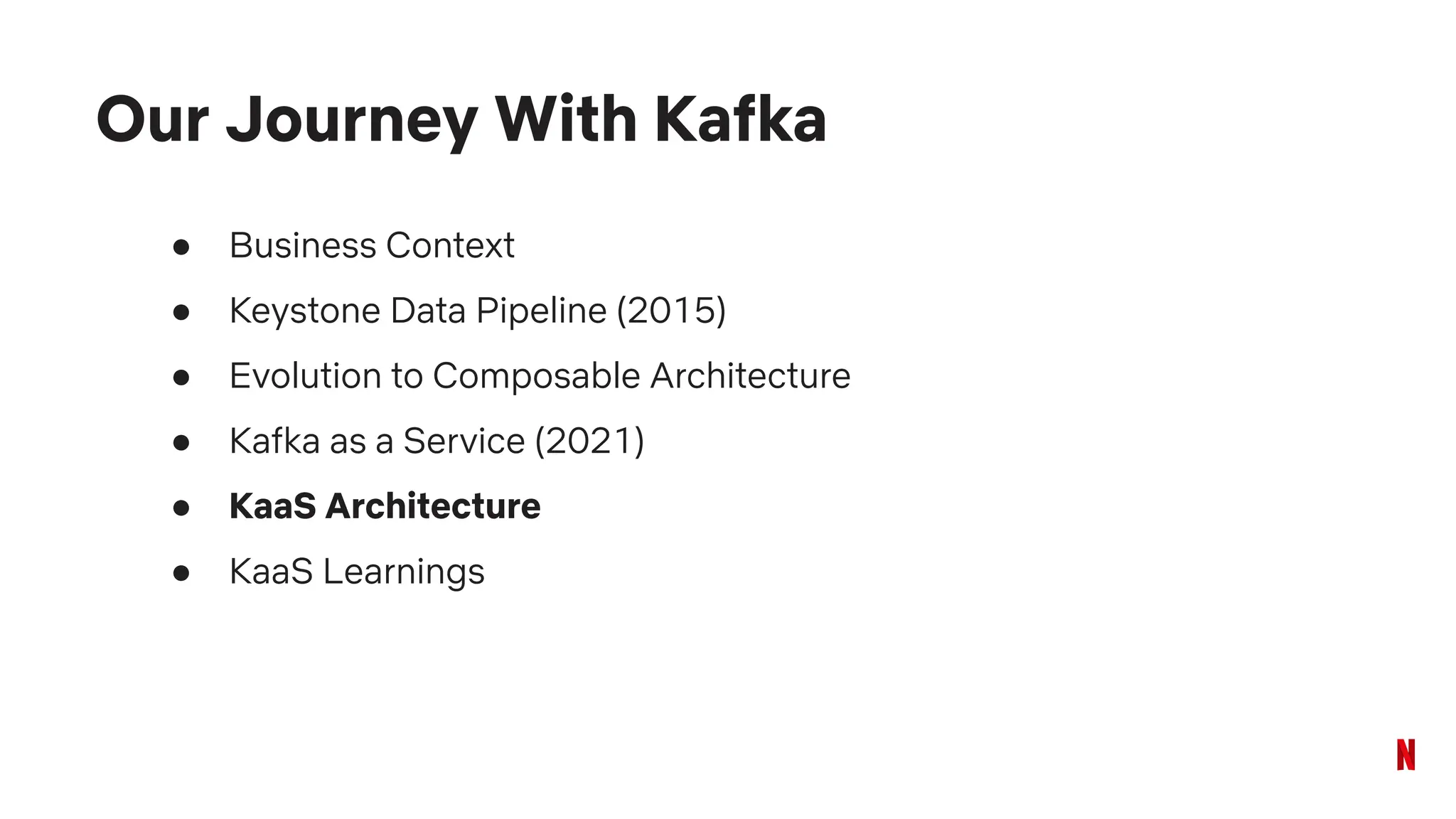 ● Business Context
● Keystone Data Pipeline (2015)
● Evolution to Composable Architecture
● Kafka as a Service (2021)
● KaaS Architecture
● KaaS Learnings
Our Journey With Kafka
 