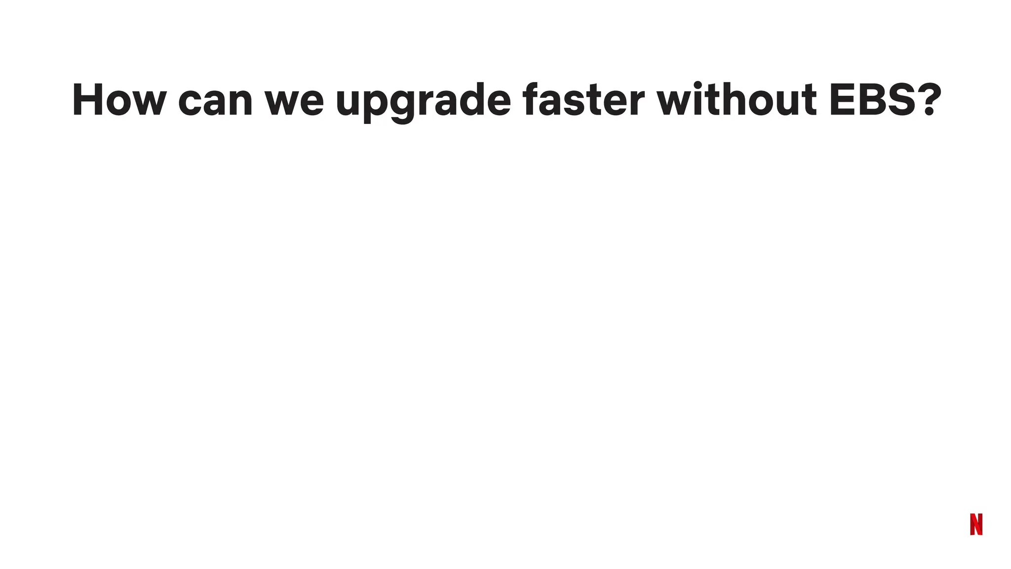 How can we upgrade faster without EBS?
 