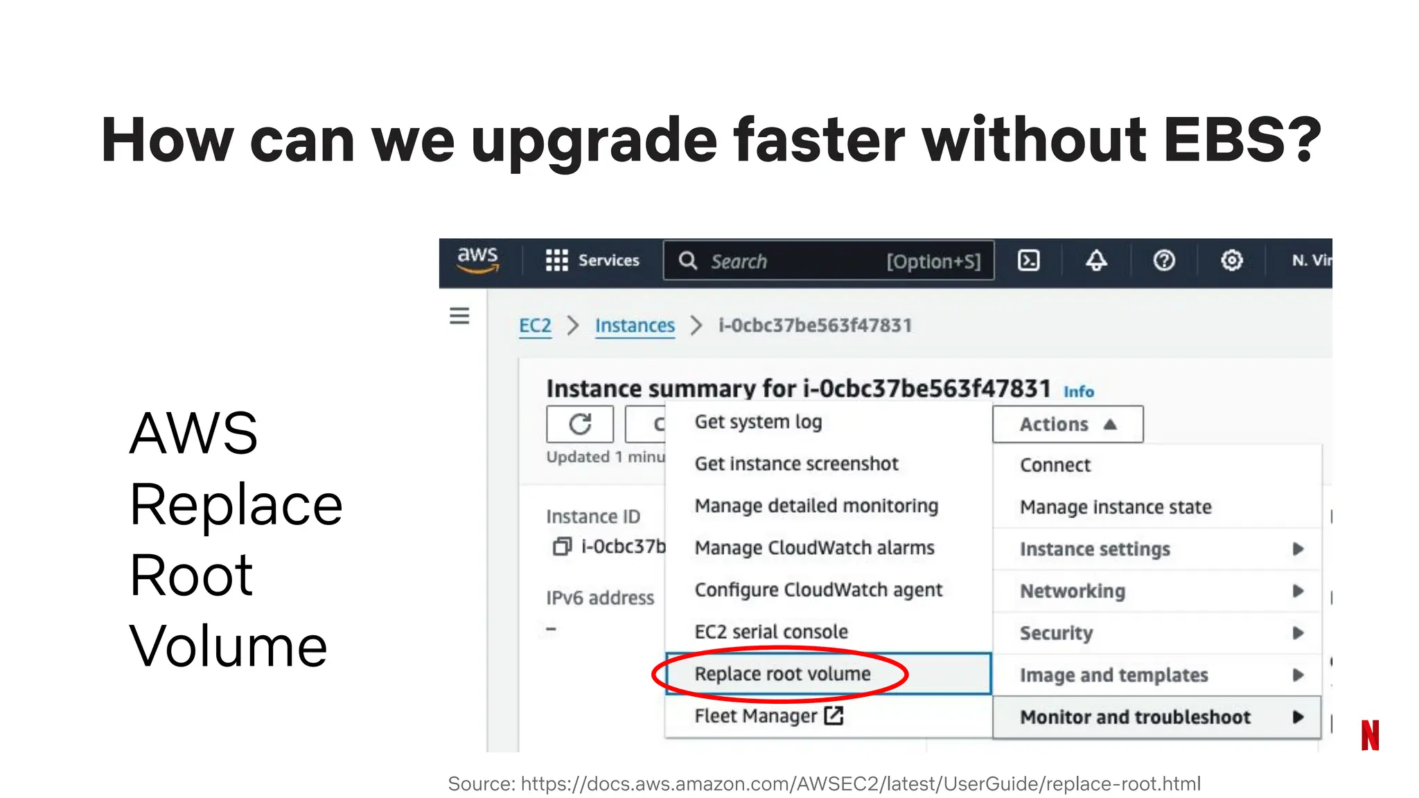 How can we upgrade faster without EBS?
AWS
Replace
Root
Volume
Source: https://docs.aws.amazon.com/AWSEC2/latest/UserGuide/replace-root.html
 