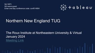 Northern New England TUG
The Roux Institute at Northeastern University & Virtual
January 2024
Meeting Link
NU WIFI:
NU-wave-guest
Enter one-day conference code: conf014664
 