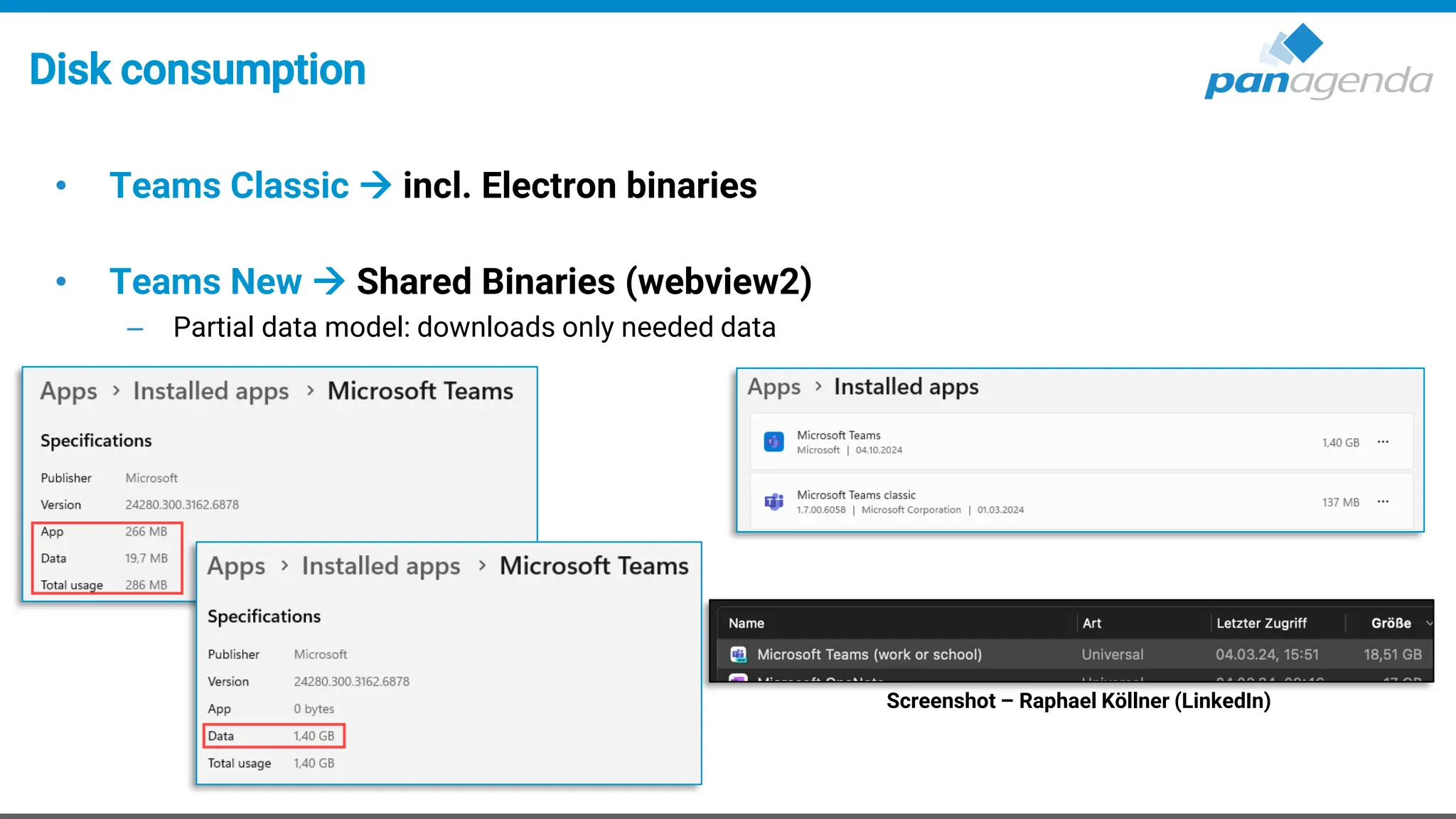 Disk consumption
• Teams Classic → incl. Electron binaries
• Teams New → Shared Binaries (webview2)
– Partial data model: downloads only needed data
Screenshot – Raphael Köllner (LinkedIn)
 