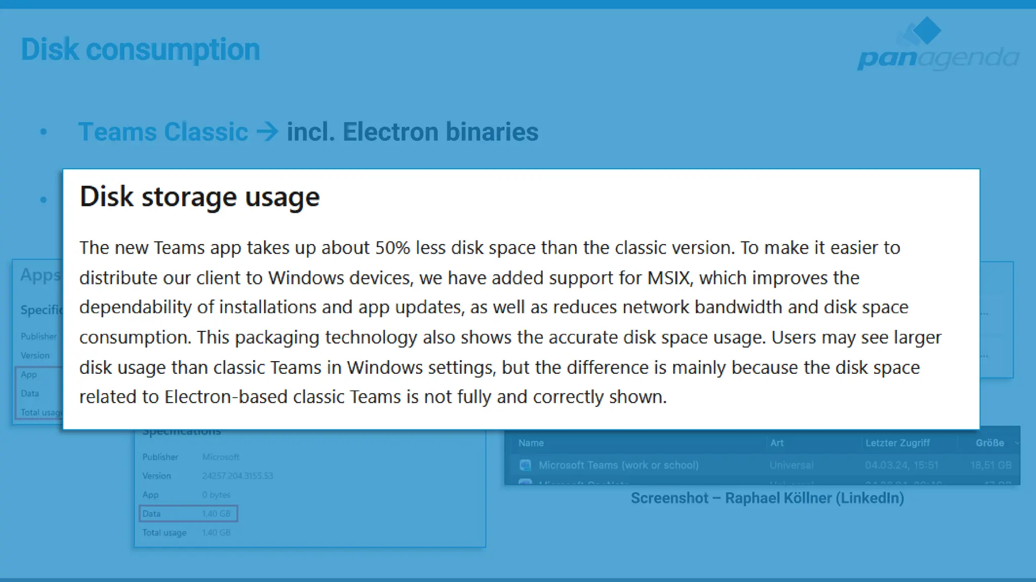 Disk consumption
• Teams Classic → incl. Electron binaries
• Teams New → Shared Binaries (webview2)
– Partial data model: downloads only needed data
Screenshot – Raphael Köllner (LinkedIn)
 