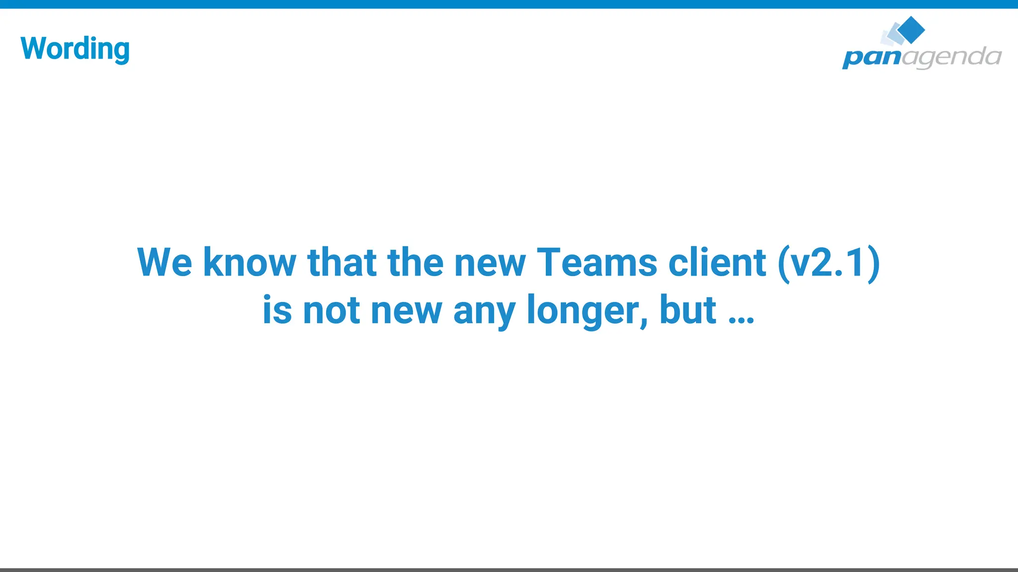 We know that the new Teams client (v2.1)
is not new any longer, but …
Wording
 