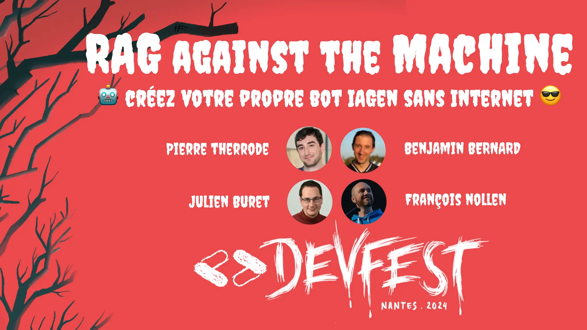 RAG against the Machine
🤖 créez votre propre bot IAGen sans Internet 😎
Pierre therrode Benjamin BERNARD
Julien Buret François nollen
 