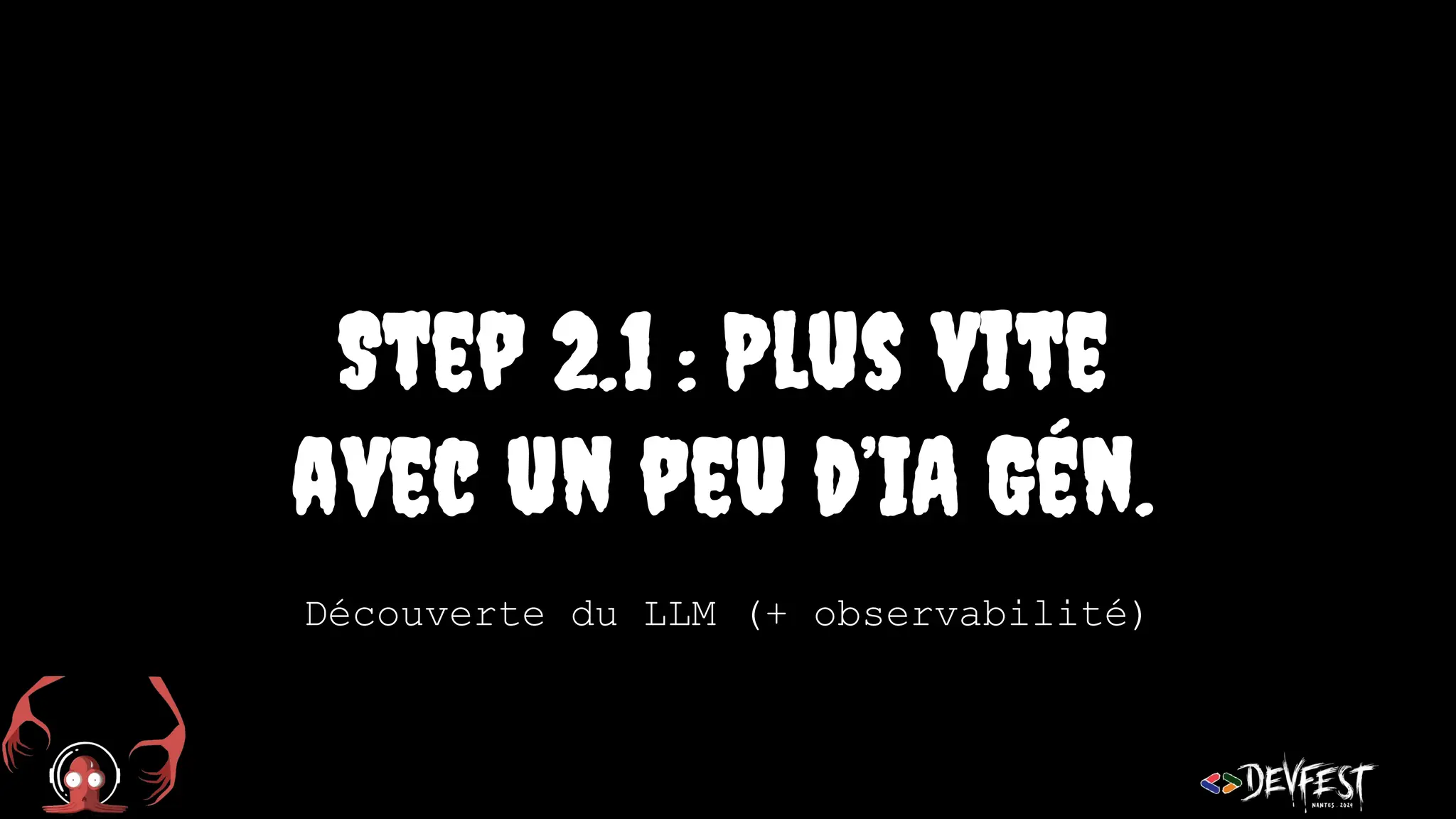Step 2.1 : Plus vite
avec un peu d’IA Gén.
Découverte du LLM (+ observabilité)
 