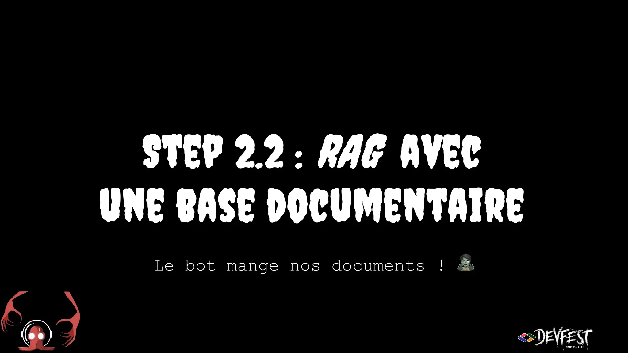 Step 2.2 : RAG avec
une base documentaire
Le bot mange nos documents ! 🧟
 
