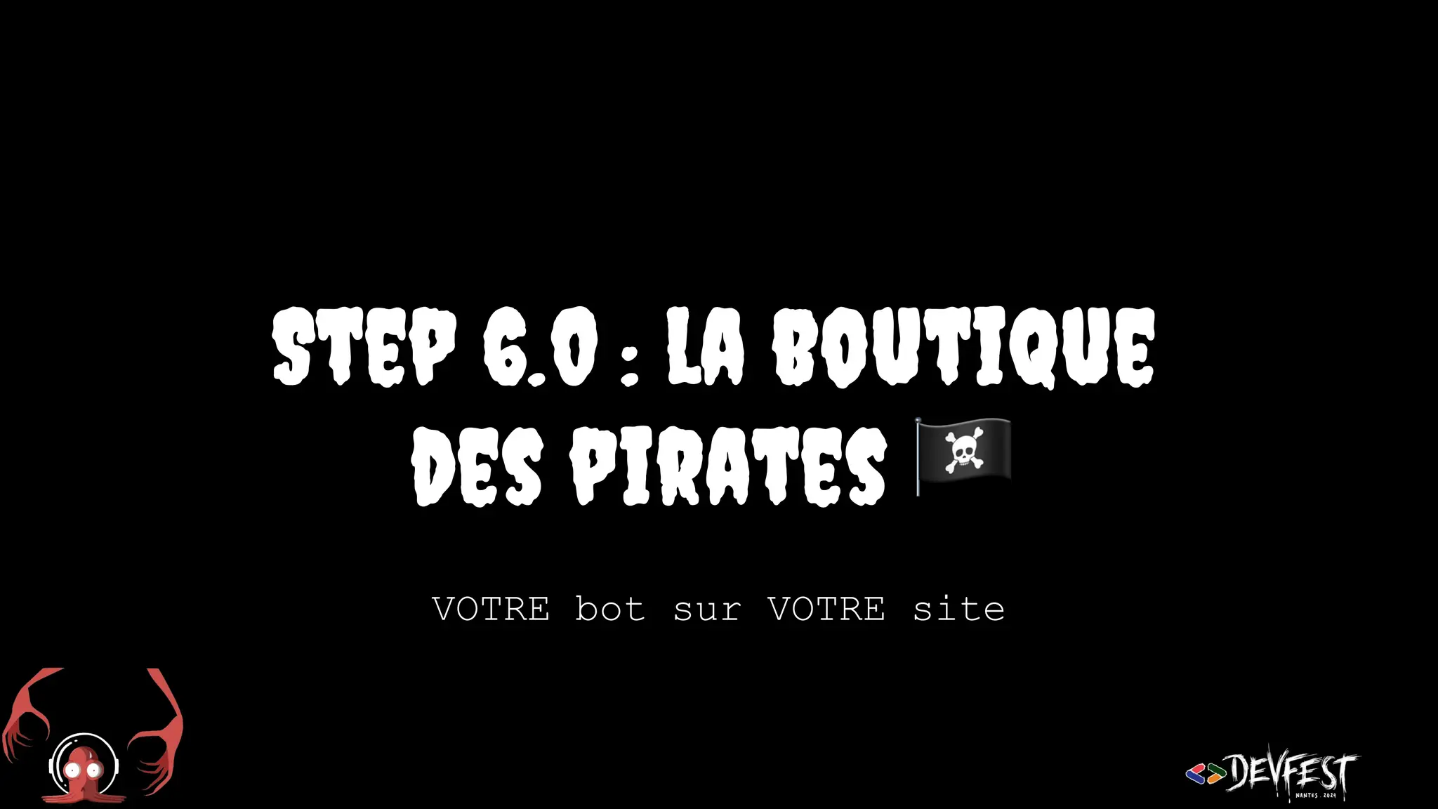 Step 6.0 : la boutique
des pirates 🏴☠
VOTRE bot sur VOTRE site
 