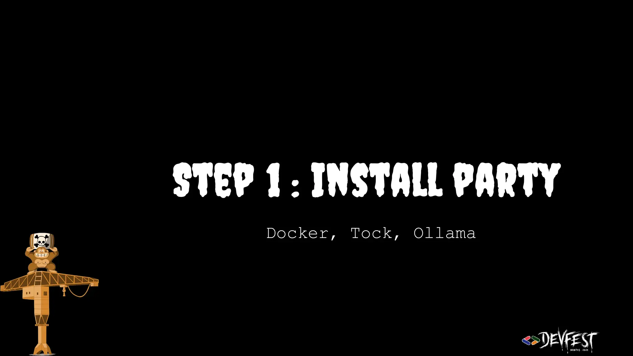 Step 1 : Install party
Docker, Tock, Ollama
 