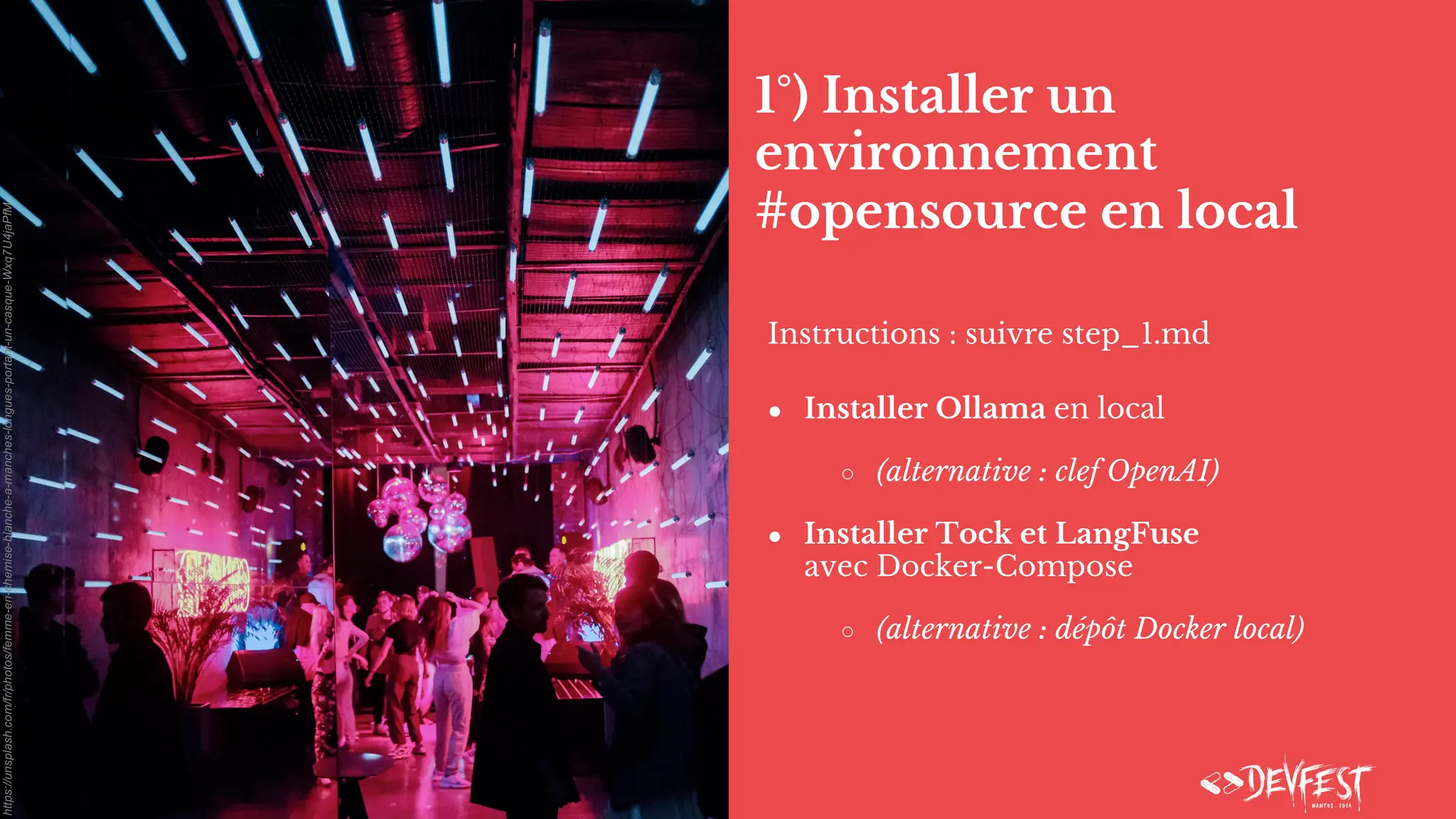 1°) Installer un
environnement
#opensource en local
Instructions : suivre step_1.md
● Installer Ollama en local
○ (alternative : clef OpenAI)
● Installer Tock et LangFuse
avec Docker-Compose
○ (alternative : dépôt Docker local)
https://unsplash.com/fr/photos/femme-en-chemise-blanche-a-manches-longues-portant-un-casque-Wxq7U4jaPfM
 