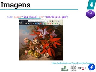 4
Imagens
https://getbootstrap.com/docs/4.4/content/images/
 