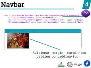 4
Navbar
Adicionar margin, margin-top,
padding ou padding-top
 