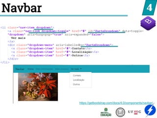4
Navbar
https://getbootstrap.com/docs/4.0/components/navbar/
 