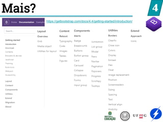 4
Mais?
https://getbootstrap.com/docs/4.4/getting-started/introduction/
 