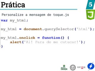 5
Personalize a mensagem de toque.js
Prática
 
