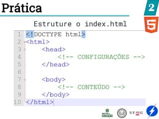 2
Estruture o index.html
Prática
 