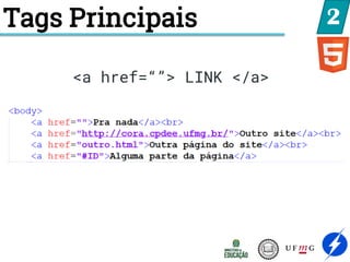 Tags Principais 2
<a href=“”> LINK </a>
 