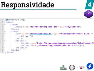 4
Responsividade
 