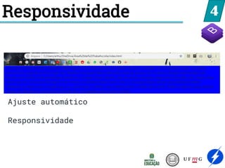 4
Responsividade
Ajuste automático
Responsividade
 
