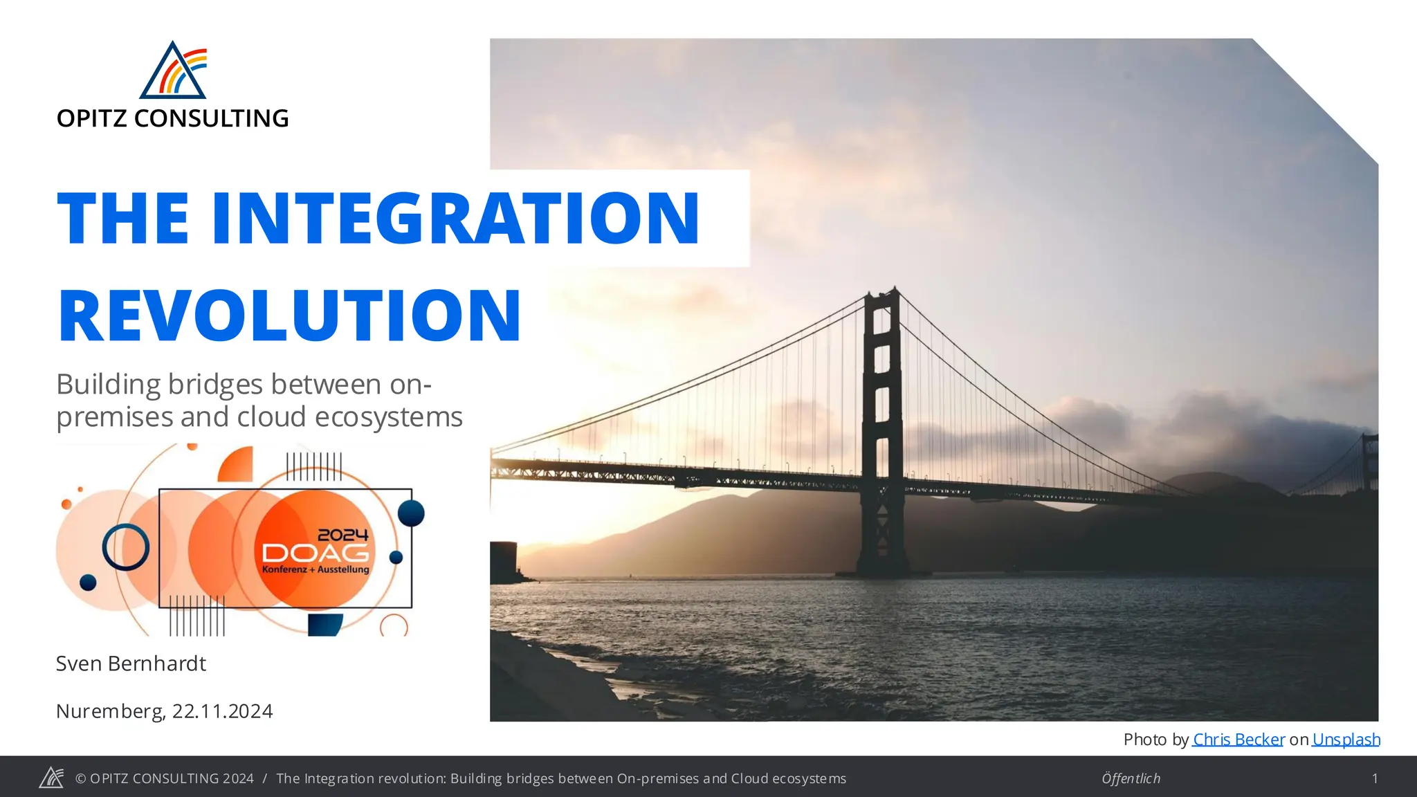 © OPITZ CONSULTING 2024 / Öffentlich
The Integration revolution: Building bridges between On-premises and Cloud ecosystems 1
Building bridges between on-
premises and cloud ecosystems
Nuremberg, 22.11.2024
Sven Bernhardt
THE INTEGRATION
REVOLUTION
Photo by Chris Becker on Unsplash
 