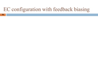 78
EC configuration with feedback biasing
 