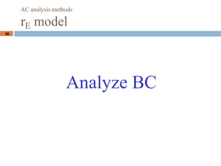 80
Analyze BC
AC analysis methods
rE model
 