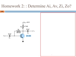 97
Homework 2: : Determine Ai, Av, Zi, Zo?
 