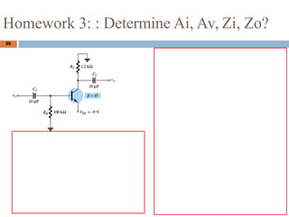 99
Homework 3: : Determine Ai, Av, Zi, Zo?
 