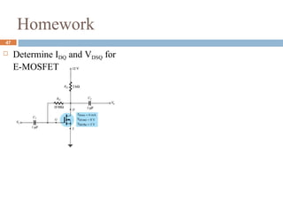Homework
 Determine IDQ and VDSQ for
E-MOSFET
47
 