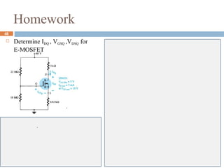 Homework
 Determine IDQ , VGSQ ,VDSQ for
E-MOSFET
48
 