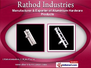 Manufacturer & Exporter of Aluminium Hardware
Products
 