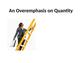 An Overemphasis on Quantity
 