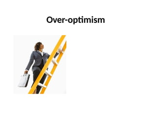 Over-optimism
 