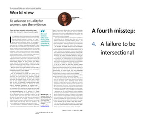 A fourth misstep:
4. A failure to be
intersectional
By Michelle
Ryan
Michelle Ryan is the
inaugural director of
the Global Institute of
Women’s Leadership
at the Australian
National University in
Canberra.
e-mail: michelle.
ryan@anu.edu.au
It is not
women
who need
fixing, but
entrenched
systems of
inequality.”
To advance equalityfor
women, use the evidence
These are three mistakes universities make
when they attempt to improve gender equity.
I
’m an academic who studies women in leadership roles
and also heads an institute devoted to this topic at the
Australian National University in Canberra. So I spend
a lot of time thinking about what it takes to achieve
gender equity in workplaces. By now, the vast majority
of universities, research institutions and funding bodies
have some sort of initiative aimed at gender parity. In 2005,
the Athena Swan accreditation programme to promote
gender equity at universities was launched in the United
Kingdom and later adopted in North America, Australia and
elsewhere. In 2011, China’s ministry of science and tech-
nology issued a policy to help advance women in science
and technology careers. In 2020, ambitious programmes
began in the European Research Area and India.
Yet the most recent European Commission data show
that women make up about half of doctoral graduates and
only about one-quarter of senior academics and people in
decision-making positions. In North America and Western
Europe, only 33% of those employed in research and devel-
opment are women; this drops to 24% in east Asia and the
Pacific area, and to 18.5% in south and west Asia.
Why this inertia? In my view, progress could be faster if
institutions that trumpet efforts to promote equity applied
established research in their initiatives.
Here are three common missteps.
First, an overemphasis on quantity. Yes, metrics such as
the proportion of female professors and grant winners are
important. But simple tallies erase disparities in quality.
Any tracking must capture the experiences and influence
that awards and positions bestow. Do those given to women
bring the same visibility, recognition and resources as those
given to men? The proportion of women achieving author-
ships and professorships matters less if these are concen-
trated in sub-optimal, low-influence or temporary roles.
Consider the ‘glass-cliff’ phenomenon. Fifteen years ago,
my colleagues and I reported that women are more likely
than men to be given leadership roles that are risky, precari-
ous andevendoomedtofailure (M. K. Ryanand S. A. Haslam
Acad. Mgmt Rev. 32, 549–572; 2007). Archival, experimen-
tal and qualitative research provided evidence for this
‘poisoned chalice’, which holds from firms in the FTSE 100,
the main U K share index, to chief librarians and heads of
state. As institutions try to navigate a pandemic, as well as
rising costs and increasing societal divisions, such consid-
erations matter more than ever. The crucial question is, are
women getting the same quality of promotions as men?
A second mistake is emphasizing training for individuals,
instead of overhauling systems and cultures. Again and
again, I see women offered extra coaching to encourage
them to take career risks, overcome ‘impostor syndrome’
and boost their skills in leadership and grant writing. But
the evidence is clear: it is not women who need fixing, but
entrenched systems of inequality.
Our research demonstrates that women’s confidence
and ambition are not inherently lower than men’s, but are
eroded by experiences in unequal workplace cultures — not
having role models, and being treated differently from
male counterparts. Similarly, women are not inherently
risk-averse; they operate within systems that reward men
for risk-taking, but punish women for the same behaviour.
Individually targeted interventions, at best, provide a
short-term fix for a few already privileged women, and, at
worst, reinforce the assumptions of success and leadership
that underlie systemic gender inequality. Indeed, train-
ing programmes for women can have perverse effects by
becoming yet another unrewarding demand on their time.
And the third mistake undermines all sorts of efforts:
over-optimism. Yes, improvements are real and should be
celebrated. Still, surveys of representation in boardrooms,
films and various professions show that men and women
consistently overestimate women’s representation.
In one of our studies, we found that veterinary surgeons
who felt that sexism is no longer a problem in their pro-
fession were the most likely to pay a female member of
staff less than a male member and to give her fewer career
opportunities. In another study, men who overestimated
the proportion of women in the medical profession were
the least likely to support gender-equality initiatives.
What’s needed are interventions that genuinely address
gender inequality in all its complexity and nuance.
There are good examples of concrete things that can be
done: (1) systematic changes that improve the visibility
and voice of women, such as prohibiting ‘manels’ (all-male
panels), or requiring conference organizers to report
proportions of women who are keynote speakers and
panel members; (2) making senior leaders accountable
for progress towards gender equality, as the Australian
Champions for Change programme does, in which mem-
bers track factors such as pay, promotions and employment
experiences; and (3) making research funding contingent
on having a transparent and appropriately resourced
gender-equality plan in place, as happens in the European
Union’s research and innovation strategy. Downgrading
such requirements, as Britain announced in 2020 that it
would do, exemplifies the sorts of backsliding on women’s
progress that is happening all too often now times are tough.
Good intentions are not enough to bring about change;
nor are simple tallies, training programmes or unwarranted
rosy views. Change requires sustained investment, appro-
priate incentives and evidence-backed interventions.
JA
M
I
E
K
I
D
S
T
O
N
/
A
N
U
Nature | Vol 604 | 21 April 2022 | 403
A personal take on science and society
World view
ˬ ʝ ʛ ʝ ʝ S/1(-%#1 Na341# L(,(3#"ʲ A++ 1(%'32
1#2#15#"ʲ
 