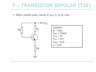 7 – TRANSISTOR BIPOLAR (TJB)
 