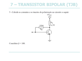 7 – TRANSISTOR BIPOLAR (TJB)
 