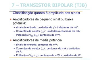 7 – TRANSISTOR BIPOLAR (TJB)
 