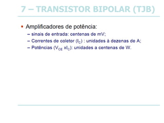 7 – TRANSISTOR BIPOLAR (TJB)
 