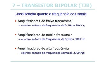 7 – TRANSISTOR BIPOLAR (TJB)
 