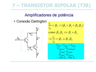 7 – TRANSISTOR BIPOLAR (TJB)
 