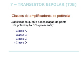 7 – TRANSISTOR BIPOLAR (TJB)
 