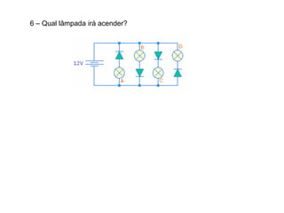 6 – Qual lâmpada irá acender?
 