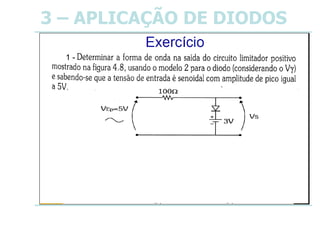 3 – APLICAÇÃO DE DIODOS
1 -
 