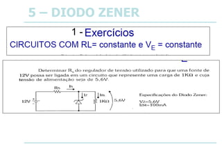 5 – DIODO ZENER
1 -
 