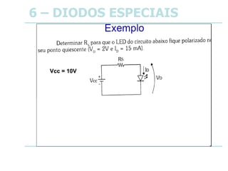 6 – DIODOS ESPECIAIS
Vcc = 10V
 