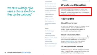 Caroline Jarrett @cjforms (CC) BY SA-4.0
25
We have to design “give
users a choice about how
they can be contacted”
 