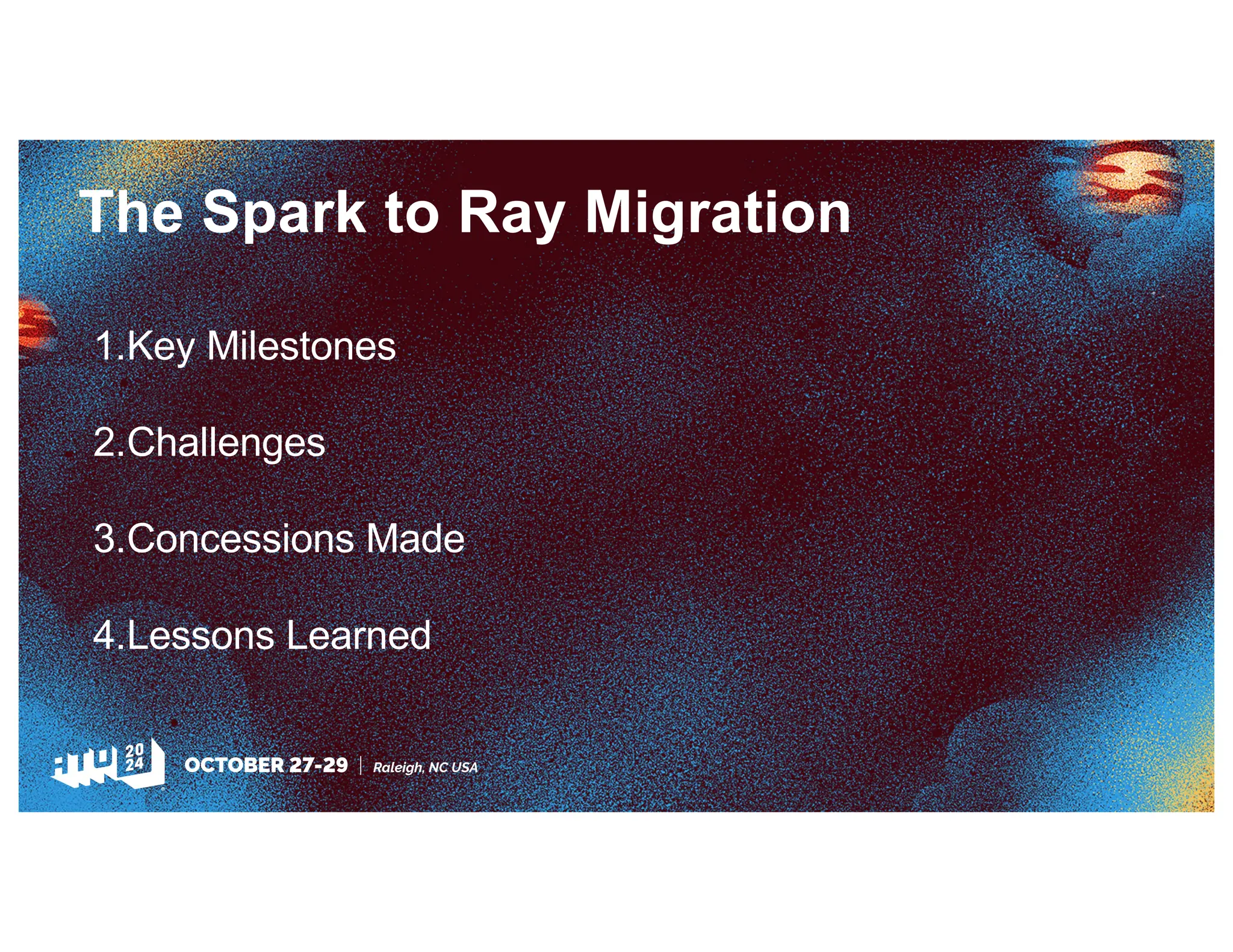 The Spark to Ray Migration
1.Key Milestones
2.Challenges
3.Concessions Made
4.Lessons Learned
 
