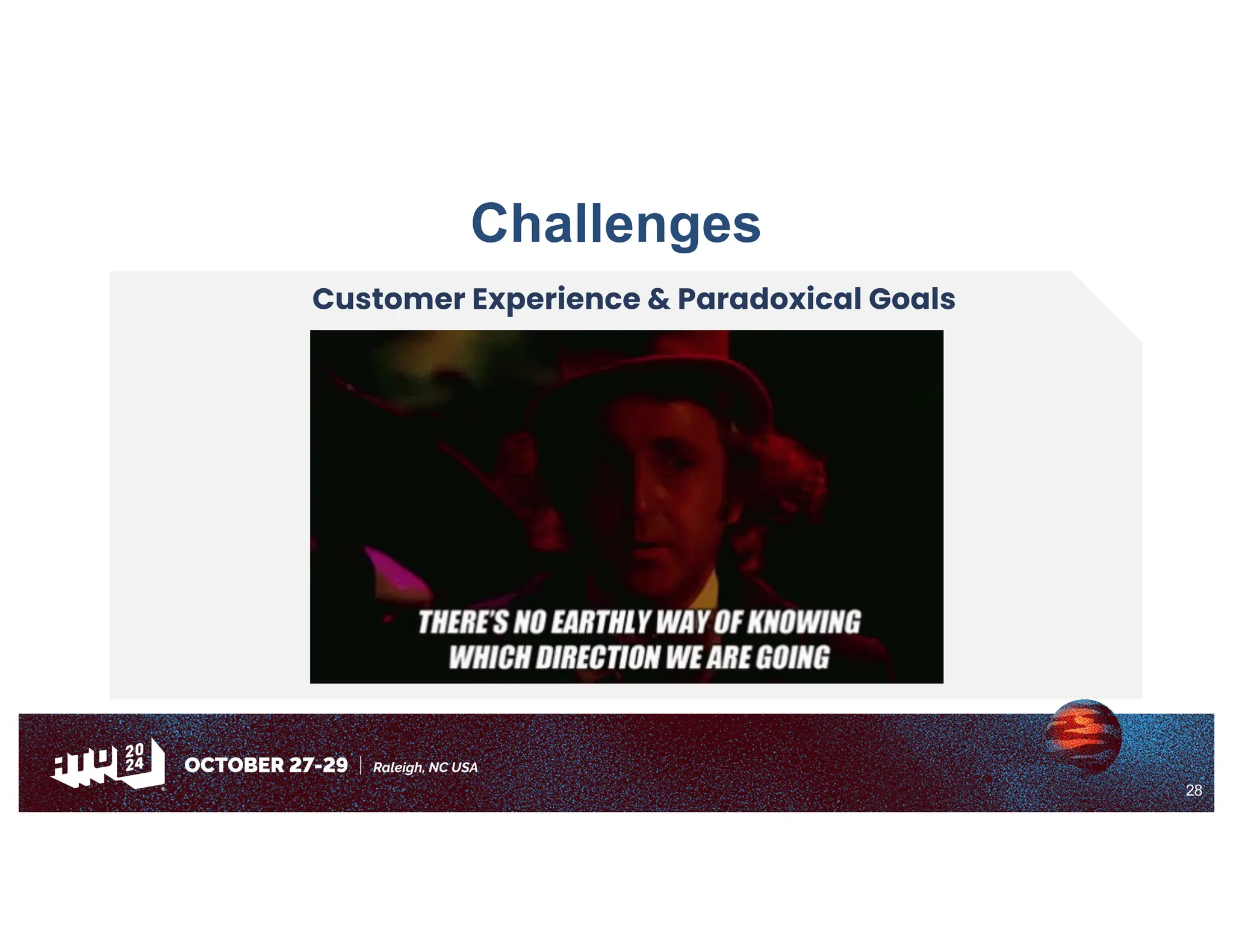 28
Challenges
Customer Experience & Paradoxical Goals
 
